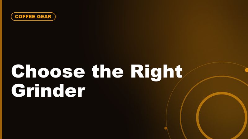 How to Choose the Right Coffee Grinder for Your Brew Method